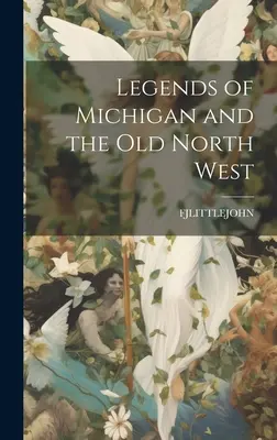 Legendy Michigan i Starego Północnego Zachodu - Legends of Michigan and the Old North West