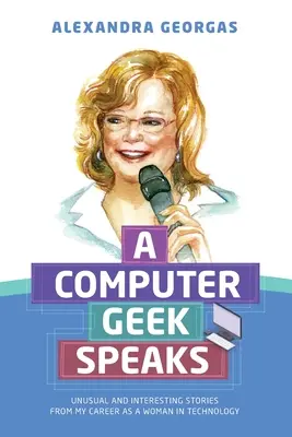 Maniak komputerowy mówi: Niezwykłe i interesujące historie z mojej kariery kobiety w branży technologicznej - A Computer Geek Speaks: Unusual and interesting stories from my career as a woman in technology