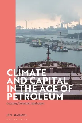 Klimat i kapitał w erze ropy naftowej: lokalizowanie krajobrazów terminalowych - Climate and Capital in the Age of Petroleum: Locating Terminal Landscapes