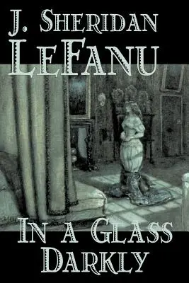 In a Glass Darkly Josepha Sheridana Le Fanu, beletrystyka, literatura, horror, fantasy - In a Glass Darkly by Joseph Sheridan Le Fanu, Fiction, Literary, Horror, Fantasy