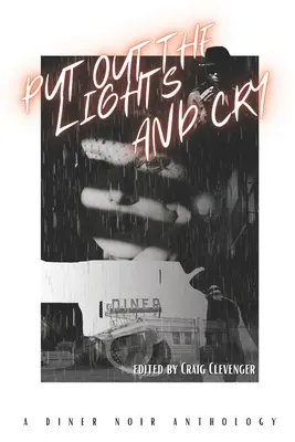 Zgaś światło i płacz: Antologia Diner Noir - Put Out the Lights and Cry: A Diner Noir Anthology