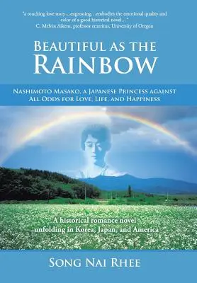 Piękna jak tęcza: Nashimoto Masako, japońska księżniczka walcząca z przeciwnościami losu o miłość, życie i szczęście - Beautiful as the Rainbow: Nashimoto Masako, a Japanese Princess Against All Odds for Love, Life, and Happiness