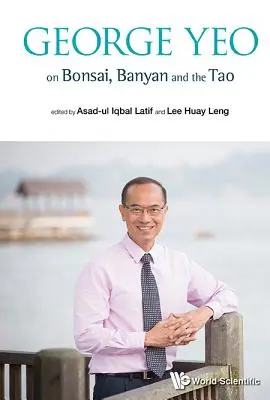 George Yeo o Bonsai, Banyan i Tao - George Yeo on Bonsai, Banyan and the Tao