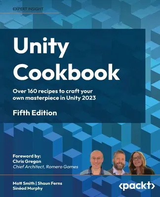 Książka kucharska Unity - wydanie piąte: Ponad 160 przepisów na stworzenie własnego arcydzieła w Unity 2023 - Unity Cookbook - Fifth Edition: Over 160 recipes to craft your own masterpiece in Unity 2023