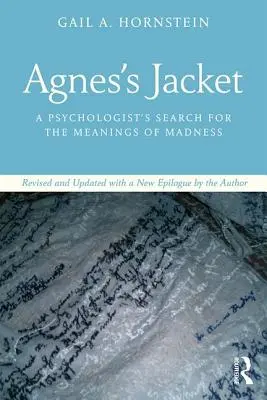 Kurtka Agnes: Poszukiwanie znaczeń szaleństwa przez psychologa: poprawione i zaktualizowane z nowym epilogiem autora - Agnes's Jacket: A Psychologist's Search for the Meanings of Madness.Revised and Updated with a New Epilogue by the Author