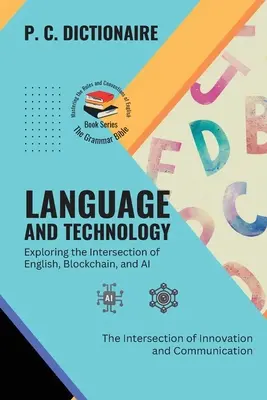 Language and Technology-Exploring the Intersection of English, Blockchain, and AI: skrzyżowanie innowacji i komunikacji - Language and Technology-Exploring the Intersection of English, Blockchain, and AI: The Intersection of Innovation and Communication