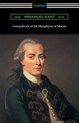 Podstawy metafizyki moralności (tłumaczenie Thomas Kingsmill Abbott) - Groundwork of the Metaphysic of Morals (Translated by Thomas Kingsmill Abbott)