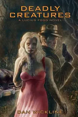 Deadly Creatures: A Lucius Fogg Novel