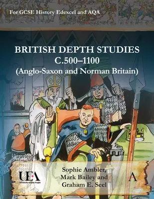 British Depth Studies C500-1100 (Anglo-Saxon and Norman Britain): Dla GCSE History Edexcel i Aqa - British Depth Studies C500-1100 (Anglo-Saxon and Norman Britain): For GCSE History Edexcel and Aqa