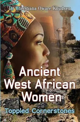 Starożytne kobiety z Afryki Zachodniej - obalone kamienie węgielne - Ancient West African Women - Toppled Cornerstones