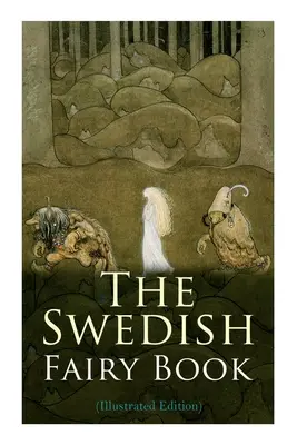 Szwedzka księga wróżek (wydanie ilustrowane) - The Swedish Fairy Book (Illustrated Edition)