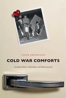 Komfort zimnej wojny: Kanadyjskie kobiety, bezpieczeństwo dzieci i globalna niepewność - Cold War Comforts: Canadian Women, Child Safety, and Global Insecurity