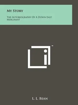 Moja historia: Autobiografia kupca z Down East - My Story: The Autobiography Of A Down East Merchant