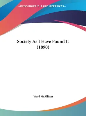 Społeczeństwo, jakie zastałem (1890) - Society As I Have Found It (1890)