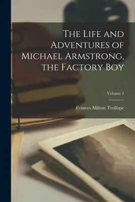 Życie i przygody Michaela Armstronga, chłopca z fabryki; Tom 2 - The Life and Adventures of Michael Armstrong, the Factory Boy; Volume 2