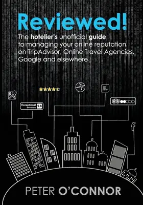 Recenzja! Nieoficjalny przewodnik hotelarza po zarządzaniu reputacją online w serwisach TripAdvisor, Online Travel Agencies, Google i - Reviewed!: The hotelier's unofficial guide to managing your online reputation on TripAdvisor, Online Travel Agencies, Google and