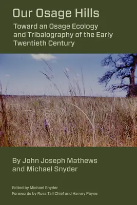 Nasze wzgórza Osage: W stronę ekologii Osage i plemiennej geografii początku XX wieku - Our Osage Hills: Toward an Osage Ecology and Tribalography of the Early Twentieth Century