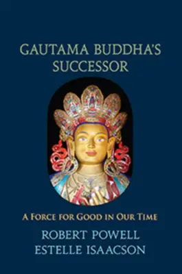 Następca Gautamy Buddy: Siła dobra w naszych czasach - Gautama Buddha's Successor: A Force for Good in Our Time