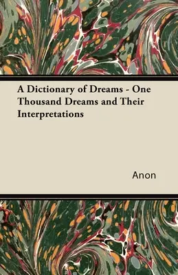 Słownik snów - tysiąc snów i ich interpretacja - A Dictionary of Dreams - One Thousand Dreams and Their Interpretations