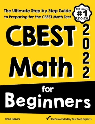CBEST Matematyka dla początkujących: Kompletny przewodnik krok po kroku przygotowujący do testu matematycznego CBEST - CBEST Math for Beginners: The Ultimate Step by Step Guide to Preparing for the CBEST Math Test