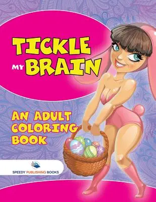 Tickle My Brain (Książka do kolorowania dla dorosłych) - Tickle My Brain (An Adult Coloring Book)