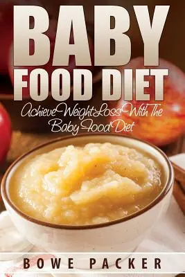 Dieta żywieniowa dla niemowląt (trwała utrata wagi dzięki diecie żywieniowej dla niemowląt) - Baby Food Diet (Achieve Lasting Weight Loss with the Baby Food Diet)