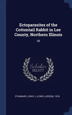 Ektopasożyty królika Cottontail w hrabstwie Lee w północnym Illinois: 38 - Ectoparasites of the Cottontail Rabbit in Lee County, Northern Illinois: 38