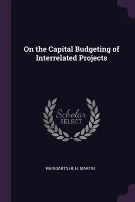Budżetowanie kapitałowe powiązanych projektów - On the Capital Budgeting of Interrelated Projects