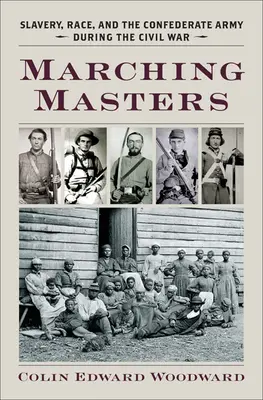 Marching Masters: Niewolnictwo, rasa i armia konfederacka podczas wojny secesyjnej - Marching Masters: Slavery, Race, and the Confederate Army During the Civil War