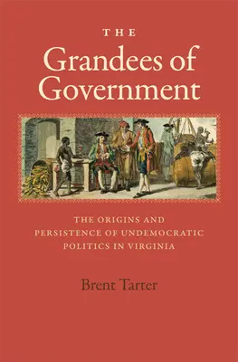 The Grandees of Government: Początki i trwałość niedemokratycznej polityki w Wirginii - The Grandees of Government: The Origins and Persistence of Undemocratic Politics in Virginia