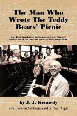 The Man Who Wrote the Teddy Bears' Picnic: Jak urodzony w Irlandii tekściarz i kompozytor Jimmy Kennedy stał się jednym z najlepszych autorów piosenek XX wieku - The Man Who Wrote the Teddy Bears' Picnic: How Irish-Born Lyricist and Composer Jimmy Kennedy Became One of the Twentieth Century's Finest Songwriters