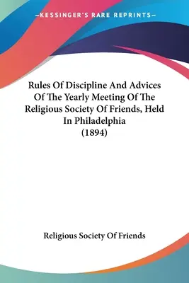 Zasady dyscypliny i porady corocznego spotkania religijnego towarzystwa przyjaciół, które odbyło się w Filadelfii (1894) - Rules Of Discipline And Advices Of The Yearly Meeting Of The Religious Society Of Friends, Held In Philadelphia (1894)