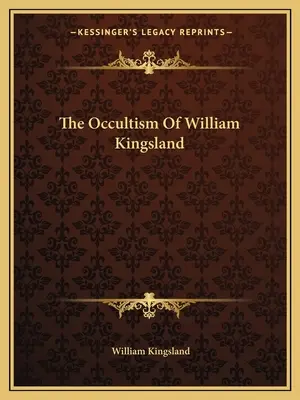 Okultyzm Williama Kingslanda - The Occultism Of William Kingsland