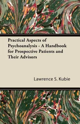 Praktyczne aspekty psychoanalizy - podręcznik dla potencjalnych pacjentów i ich doradców - Practical Aspects of Psychoanalysis - A Handbook for Prospective Patients and Their Advisors