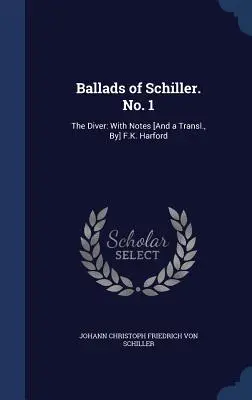 Ballady Schillera. No. 1: The Diver: Z notatkami [i tłumaczeniem] F.K. Harforda - Ballads of Schiller. No. 1: The Diver: With Notes [And a Transl., By] F.K. Harford