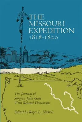 Ekspedycja Missouri 1818-1820: Dziennik chirurga Johna Gale'a i powiązane dokumenty - The Missouri Expedition 1818-1820: The Journal of Surgeon John Gale and Related Documents