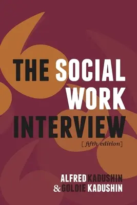 Wywiad w pracy socjalnej: Wydanie piąte - The Social Work Interview: Fifth Edition