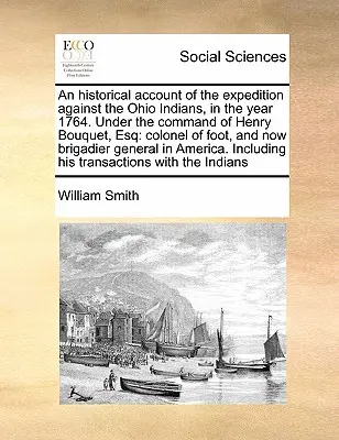 Historyczny opis wyprawy przeciwko Indianom Ohio w roku 1764. Pod dowództwem Henry'ego Bouqueta, Esq: pułkownika piechoty, a teraz - An Historical Account of the Expedition Against the Ohio Indians, in the Year 1764. Under the Command of Henry Bouquet, Esq: Colonel of Foot, and Now