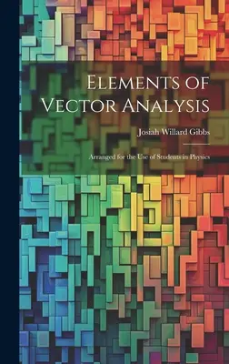 Elementy analizy wektorowej: Ułożone dla użytku studentów fizyki - Elements of Vector Analysis: Arranged for the Use of Students in Physics