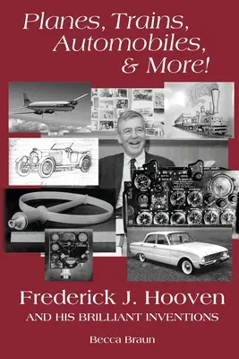 Samoloty, pociągi, samochody i nie tylko! Frederick J. Hooven i jego genialne wynalazki - Planes, Trains, Automobiles, & More!: Frederick J. Hooven and His Brilliant Inventions