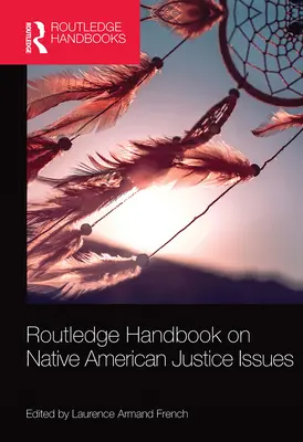 Routledge Handbook on Native American Justice Issues (Podręcznik rutynowych zagadnień sprawiedliwości dla rdzennych Amerykanów) - Routledge Handbook on Native American Justice Issues