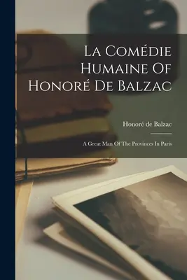 La Comdie Humaine of Honor De Balzac: Wielki człowiek z prowincji w Paryżu - La Comdie Humaine Of Honor De Balzac: A Great Man Of The Provinces In Paris