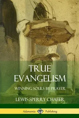 Prawdziwy ewangelizm: Zdobywanie dusz przez modlitwę - True Evangelism: Winning Souls by Prayer