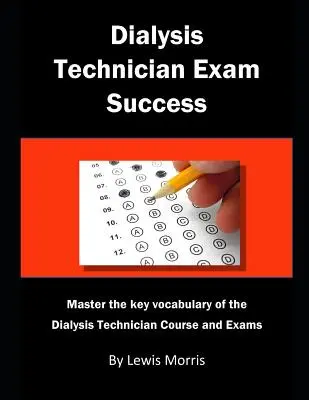 Zdaj egzamin na technika dializ: Opanuj kluczowe słownictwo związane z kursem i egzaminami na technika dializ - Dialysis Technician Exam Success: Master the Key Vocabulary of the Dialysis Technician Course and Exams