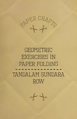 T. Sundara Row's Geometric Exercises In Paper Folding (Ćwiczenia geometryczne w składaniu papieru) - T. Sundara Row's Geometric Exercises In Paper Folding