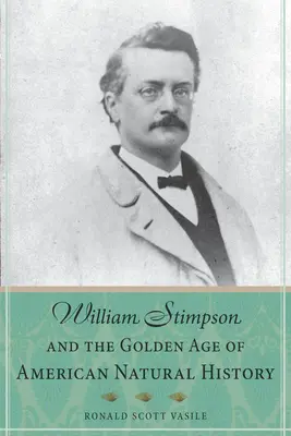 William Stimpson i złoty wiek amerykańskiej historii naturalnej - William Stimpson and the Golden Age of American Natural History