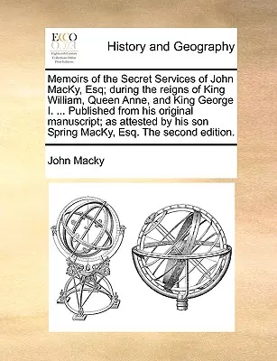 Wspomnienia o tajnych służbach Johna Macky'ego, Esq; Za panowania króla Wilhelma, królowej Anny i króla Jerzego I. ... Opublikowane z jego oryginalnego M - Memoirs of the Secret Services of John Macky, Esq; During the Reigns of King William, Queen Anne, and King George I. ... Published from His Original M