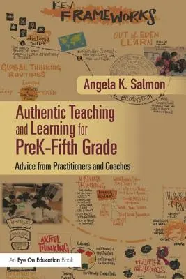 Autentyczne nauczanie i uczenie się w klasach przedszkolnych i piątych: Porady od praktyków i trenerów - Authentic Teaching and Learning for PreK-Fifth Grade: Advice from Practitioners and Coaches