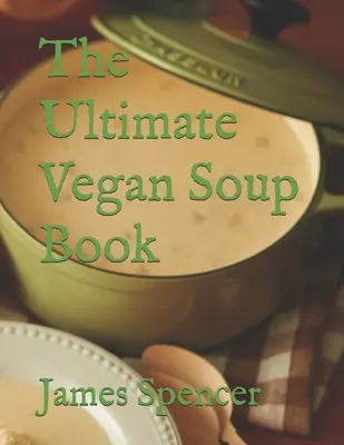 Najlepsza wegańska książka o zupach - The Ultimate Vegan Soup Book