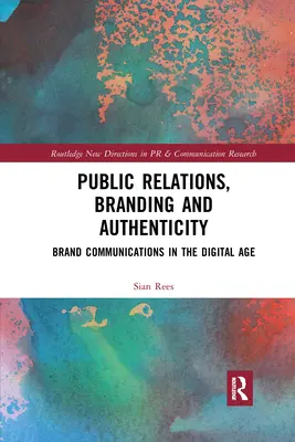 Public Relations, branding i autentyczność: Komunikacja marki w erze cyfrowej - Public Relations, Branding and Authenticity: Brand Communications in the Digital Age